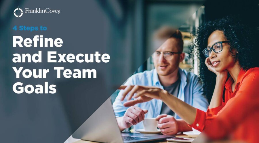 4 Steps to Refine and Execute Your Team Goals